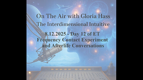 8.12.2025 - Day 12 of ET Frequency Contact Experiment and Afterlife Conversations