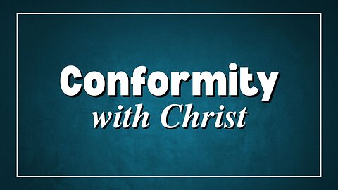 06.08.2025 - Conformity with Christ