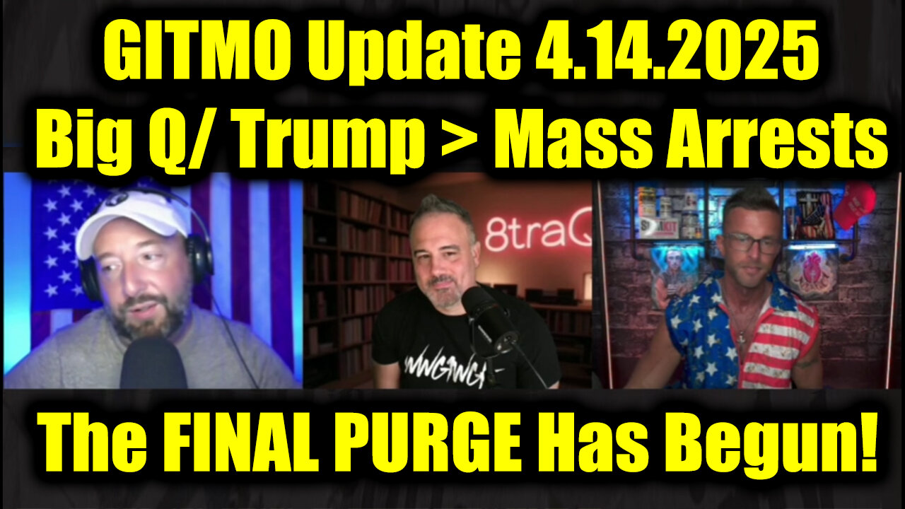 GITMO Update 4.14.2025 - Big Q/ Trump > Mass Arrests, Secret Raids and the FINAL PURGE Has Begun!