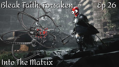 Bleak Faith: Forsaken - Ep 26 Into The Matrix