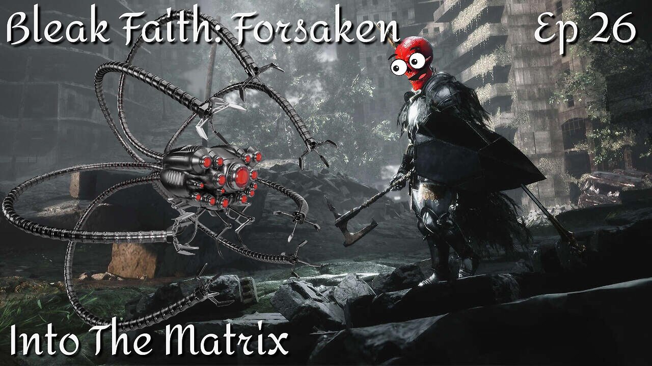 Bleak Faith: Forsaken - Ep 26 Into The Matrix