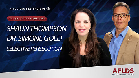 The Shaun Thompson Show with Dr. Simone Gold - Selective Persecution