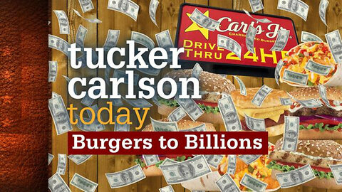 Burgers to Billions | Tucker Carlson Today