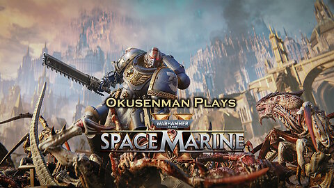 Okusenman Plays [Warhammer 40K: Space Marine 2] Part 3: Rising the Orbital Guns from their Sleep.
