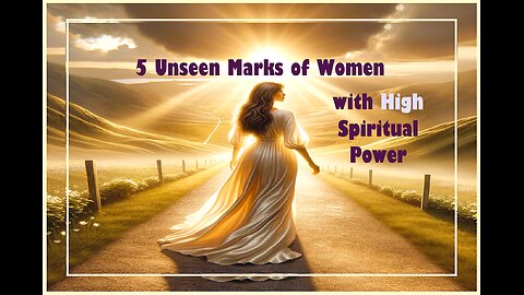 5 Unseen Marks of Women with High Spiritual Power