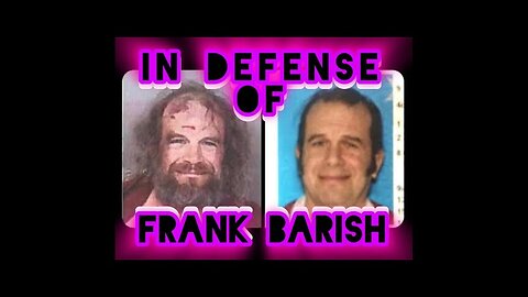 IN DEFENSE OF FRANK BARISH ~ Part 1