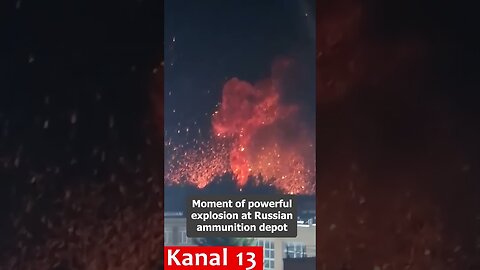 Moment of powerful explosion at Russian ammunition depot