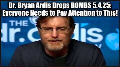 Dr. Bryan Ardis: Drops BOMBS 5.4.25: Everyone Needs to Pay Attention to This!