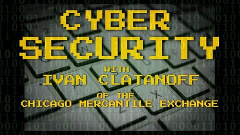 Cyber Security with IVAN CLATANOFF - Chicago Mercantile Exchange Ep. 26
