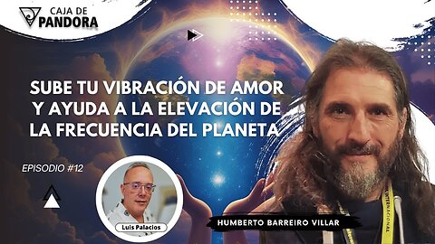 Sube tu Vibración de Amor y Ayuda a la Elevación dela Frecuencia del Planeta con Humberto Barreiro