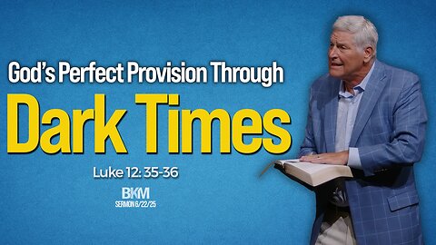 God’s Perfect Provision Through Dark Times | Bucky Kennedy Sermon