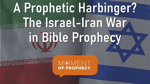 Moment of Prophecy | Episode 38: A Prophetic Harbinger? The Israel-Iran War in Bible Prophecy