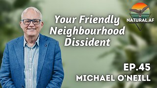 Ep. 45: Michael O’Neill | Your Friendly Neighbourhood Dissident