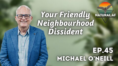 Ep. 45: Michael O’Neill | Your Friendly Neighbourhood Dissident