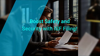 Enhancing Global Trade: The Power of ISF Filing for Safety and Security