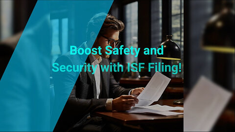 Enhancing Global Trade: The Power of ISF Filing for Safety and Security