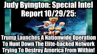 Judy Byington: Special Intel Report 10/29/25: Trump Launches A Nationwide Operation To Hunt Down The Elite-backed Network Trying To Destroy America From Within!