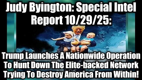 Judy Byington: Special Intel Report 10/29/25: Trump Launches A Nationwide Operation To Hunt Down The Elite-backed Network Trying To Destroy America From Within!