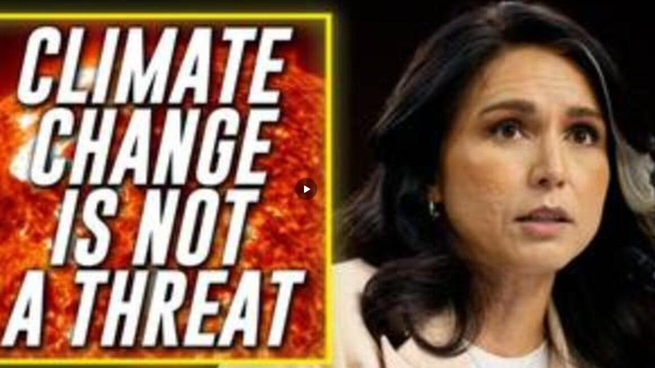 Tulsi Gabbard REMOVES CLIMATE CHANGE From Annual US Intelligence Threat Assessment!