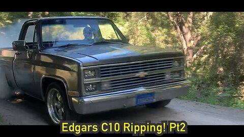 Edgars C10 ripping! pt2
