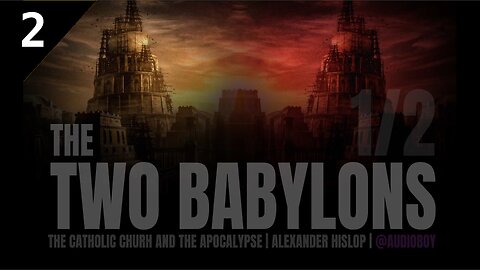 The Two Babylons (Part 2 of 2) - Alexander Hislop 1853