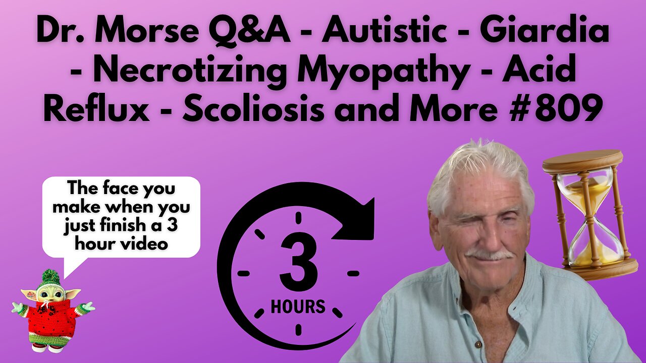Dr. Morse Q&A - Autistic - Necrotizing Myopathy - Acid Reflux - Scoliosis and More #809