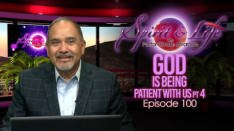 Spirit & Life Ep100 "God is Being Patient with Us" pt4 (07-30-25)