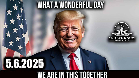 And We Know 5.6.25: Trump Drops Major Announcement, Sum of All FEARS; These Next Few Days Are Critical, ALCATRAZ and JUDGES