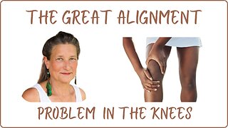 The Great Alignment: Episode #81 PROBLEMS IN THE KNEES