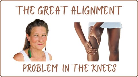 The Great Alignment: Episode #81 PROBLEMS IN THE KNEES