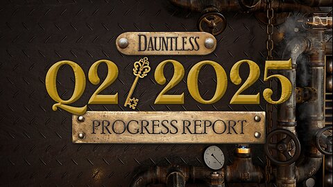 Dauntless Dialogue Q2/2025 Progress Report