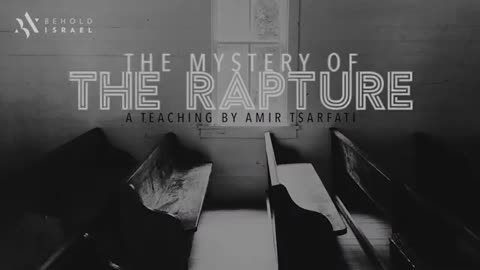Amir Tsarfati: The Mystery of the Rapture