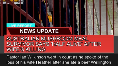 Australian Mushroom Meal Survivor Says Half Alive