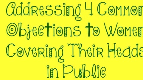 Addressing 4 Common Objections to Women Covering Their Heads in Public