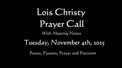 Lois Christy Prayer Group Conference Call for Tuesday, November 4th, 2025