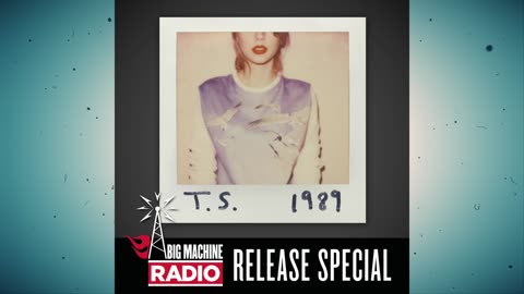 Taylor Swift - 1989 (Big Machine Radio Release Special)