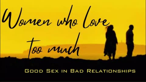 EP - 2 | Good Sex in Bad Relationships | WOMEN WHO LOVE TOO MUCH | AUDIO BOOK