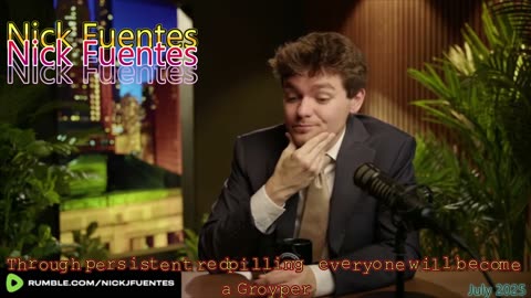 Nick Fuentes, through serious redpilling everyone will be Groypers