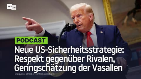 Neue US-Sicherheitsstrategie: Respekt gegenüber Rivalen, Geringschätzung gegenüber Vasallen