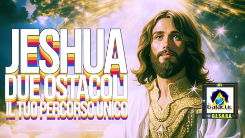 Jeshua - Trasmissioni - Due ostacoli - Il tuo percorso unico -