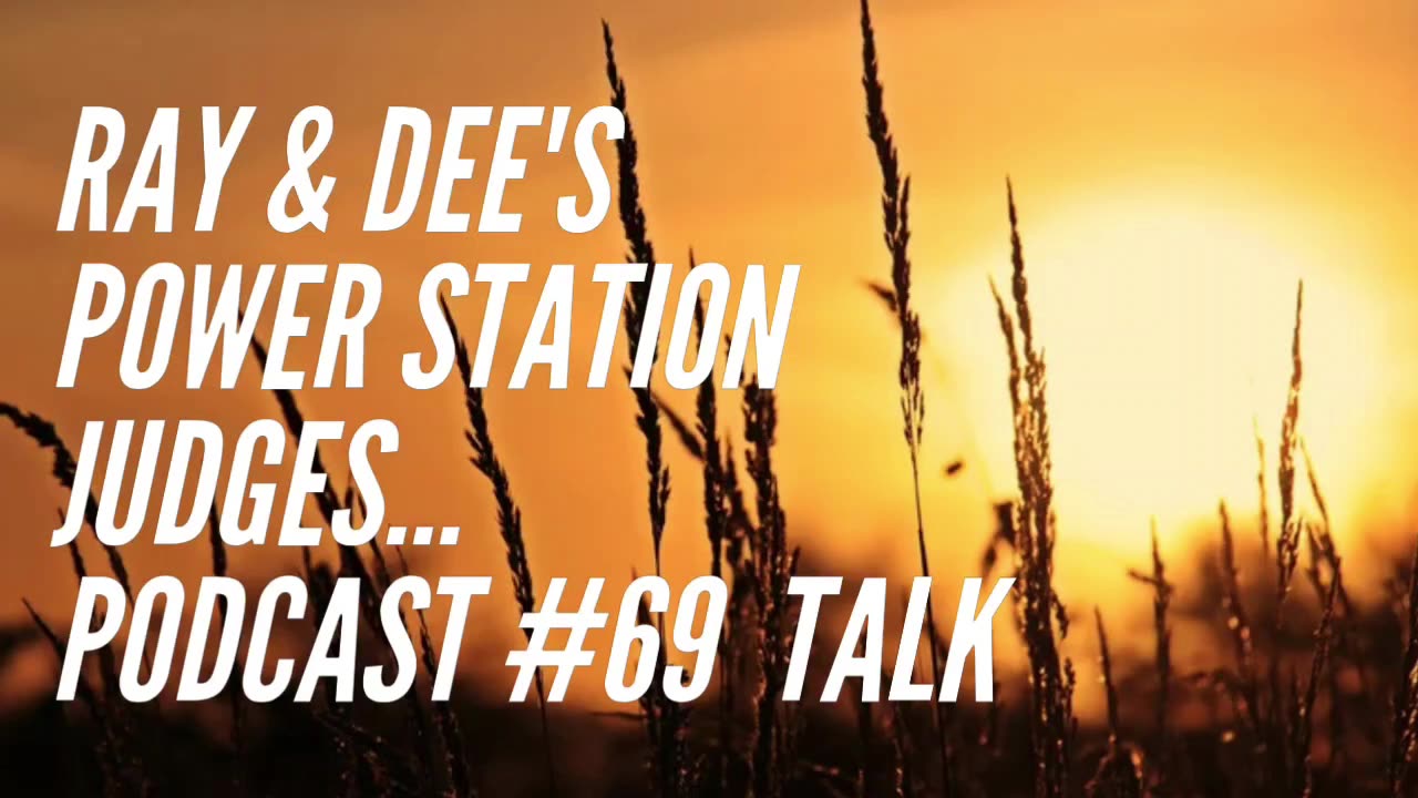 Ray & Dee's Power Station Judges Podcast #69