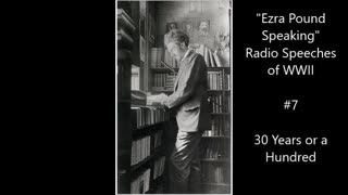 Ezra Pound Radio #7: (February 3, 1942) U.S.(A2) " 30 YEARS OR A HUNDRED "