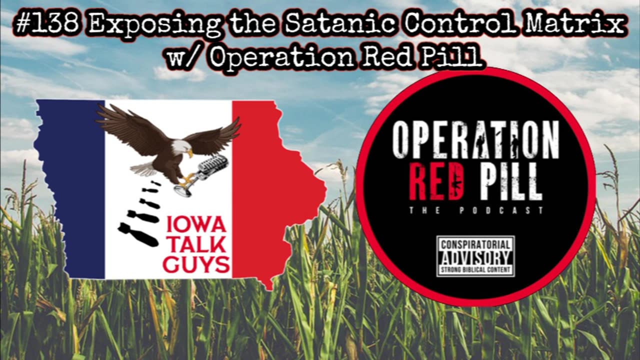 Iowa Talk Guys #138 Exposing the Satanic Control Matrix w/ Operation Red Pill