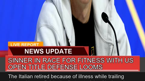 Sinner in Race for Fitness with US Open Title Defe