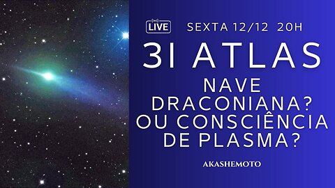 3I Atlas - Nave Draconiana ou Consciência de Plasma?
