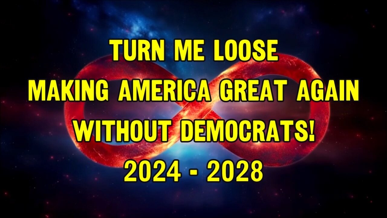 TURN ME LOOSE - MAKING AMERICA GREAT AGAIN - WITHOUT DEMOCRATS