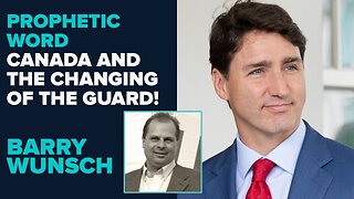 Barry Wunsch Prophetic Word: Canada And The Changing Of The Guard! | Aug 19 2025