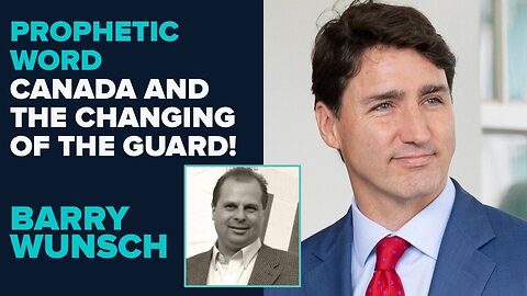 Barry Wunsch Prophetic Word: Canada And The Changing Of The Guard! | Aug 19 2025