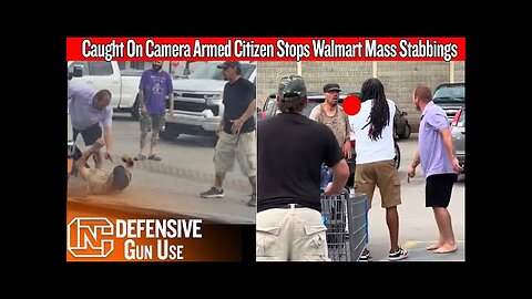 Caught On Camera Armed Citizen Stops Walmart Mass Stabbing Of 11 People