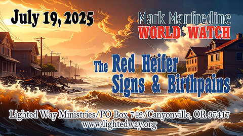 World Watch 071925 The Red Heifer_Signs & Birthpains